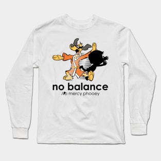 No Mercy, No Balance Long Sleeve T-Shirt